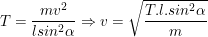 \small T=\frac{mv^2}{lsin^2\alpha }\Rightarrow v=\sqrt{\frac{T.l.sin^2\alpha }{m}}